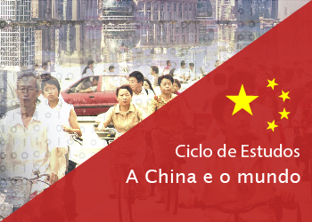 Ciclo de Estudos A China e o mundo. A (re)configuração geopolítica global