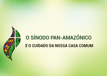 O Sínodo Pan-Amazônico e o Cuidado da nossa Casa Comum