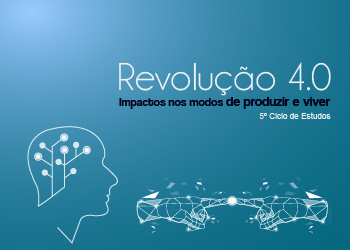 5º Ciclo de Estudos Revolução 4.0. Impactos aos modos de produzir e viver