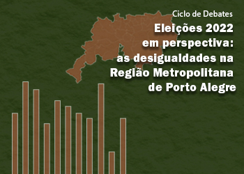 Eleições 2022 em perspectiva: as desigualdades na Região Metropolitana de Porto Alegre