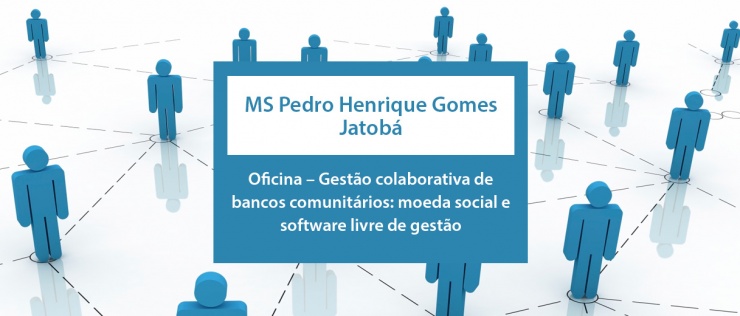 Oficina – Gestão colaborativa de bancos comunitários: moeda social e software livre de gestão